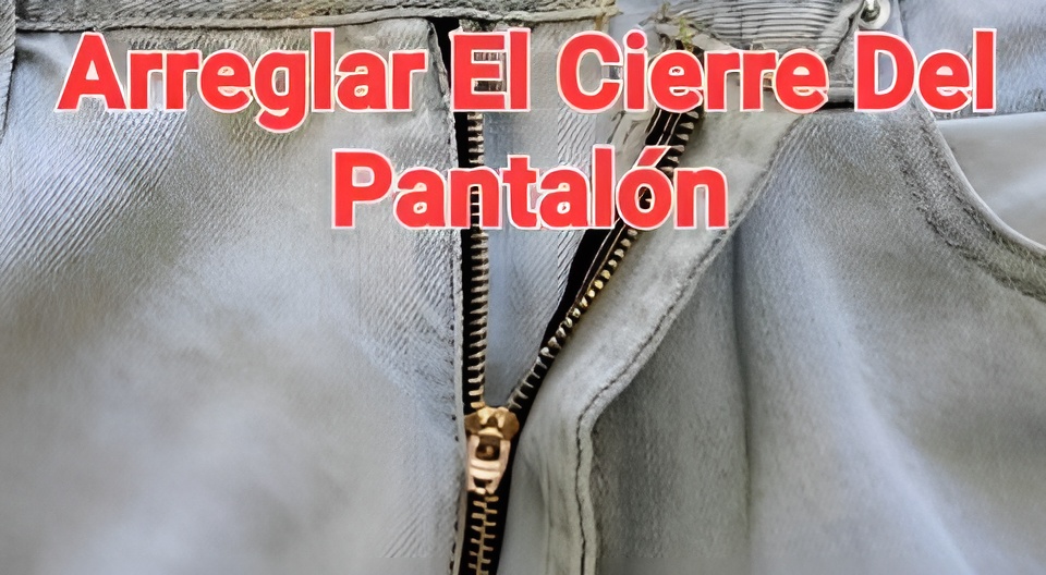 Arreglar el Cierre del Pantalón 